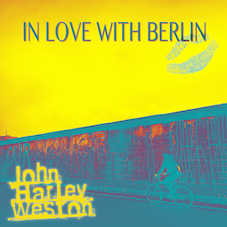 In Love With Berlin single artwork copyright 2022 John Harley Weston